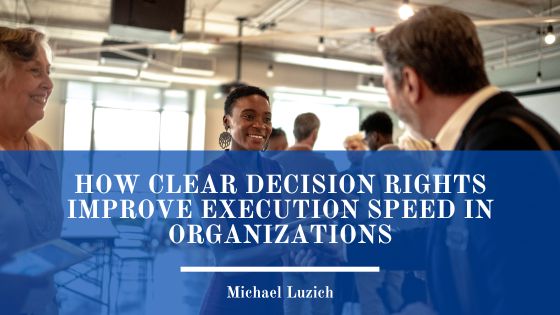 How Clear Decision Rights Improve Execution Speed in Organizations