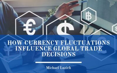 How Currency Fluctuations Influence Global Trade Decisions