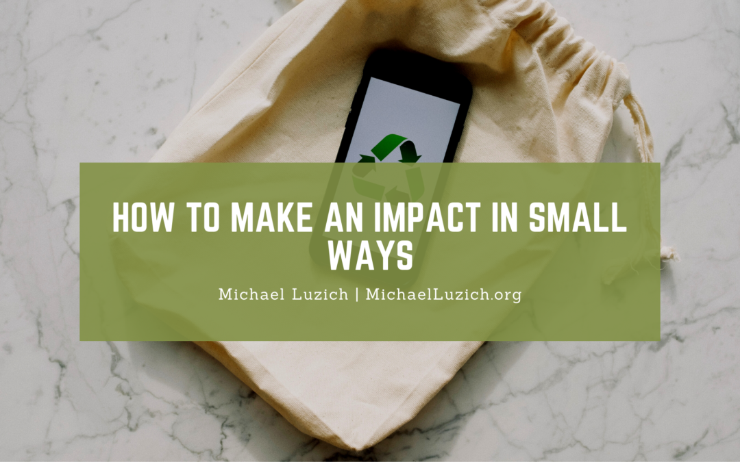 How To Make An Impact In Small Ways