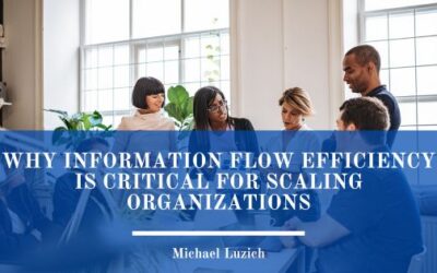 Why Information Flow Efficiency Is Critical for Scaling Organizations